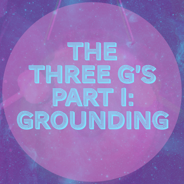 The Three G's of Spiritual Healing and Sound Therapy: Grounding (Part 1)