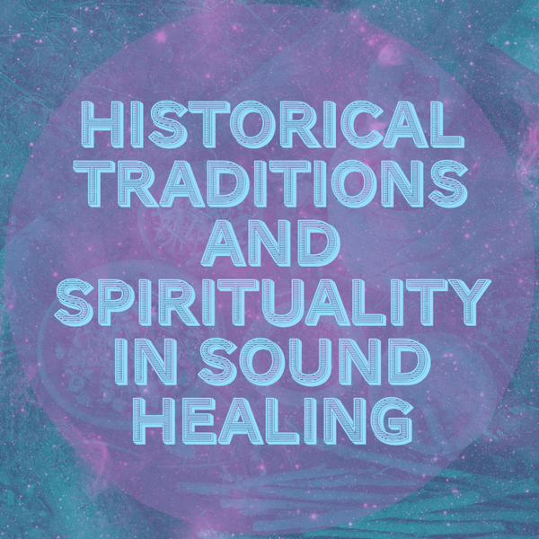 Historical Traditions and Spirituality in Sound Healing