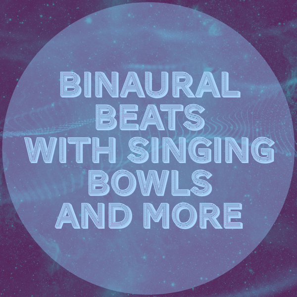 Binaural Beats with Singing Bowls and More