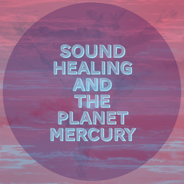 The Planet Mercury and Sound Therapy