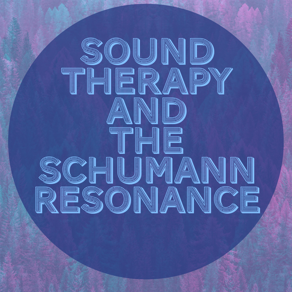 Sound Therapy and the Schumann Resonance