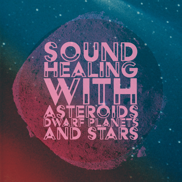 Sound Healing with Asteroids, Dwarf Planets, and Stars