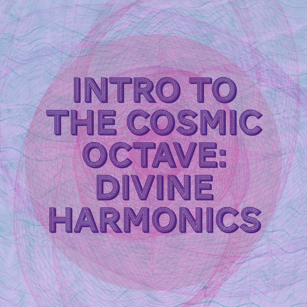 The Cosmic Octave: Introduction to Cosmic Harmony (Part 1)