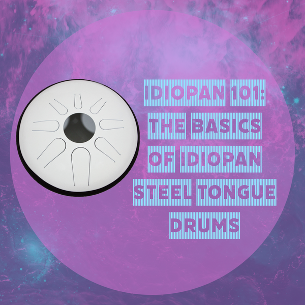 Idiopan 101: The Basics of Idiopan Steel Tongue Drums