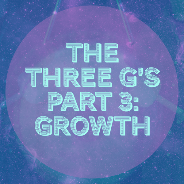 The Three G's of Spiritual Healing and Sound Therapy: Growth (Part 3)
