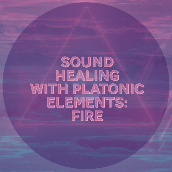 Sound Therapy and Platonic Elements: Fire