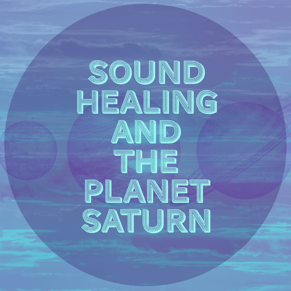 The Planet Saturn and Sound Therapy