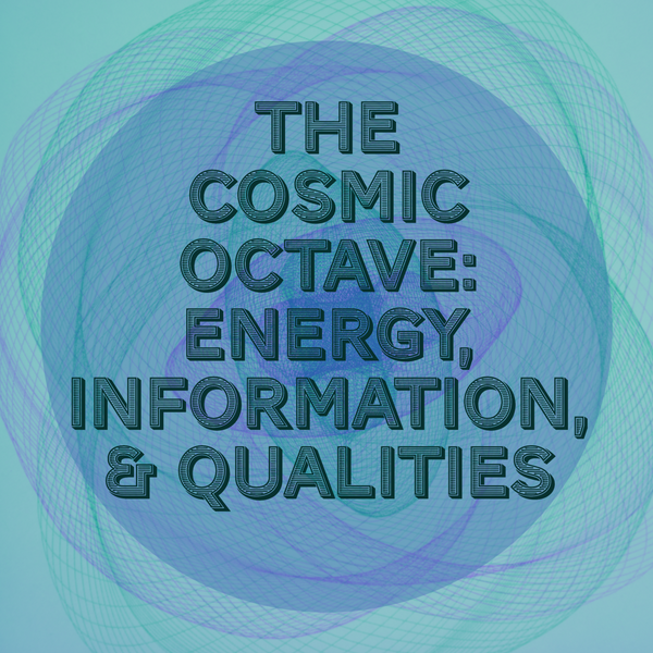 The Cosmic Octave: Energy, Information, and Qualities (Part 2)