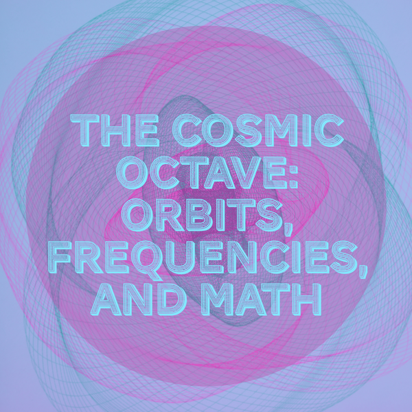 The Cosmic Octave: Orbits, Frequencies, and Math (Part 3)