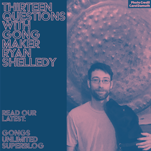 Thirteen Questions with Gong Maker Ryan Shelledy of Shelledy Sounds