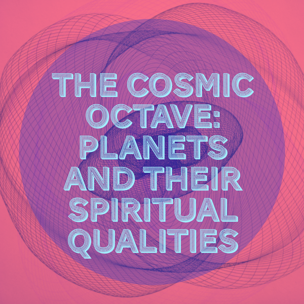 The Cosmic Octave: Planets and Their Spiritual Qualities (Part 4)