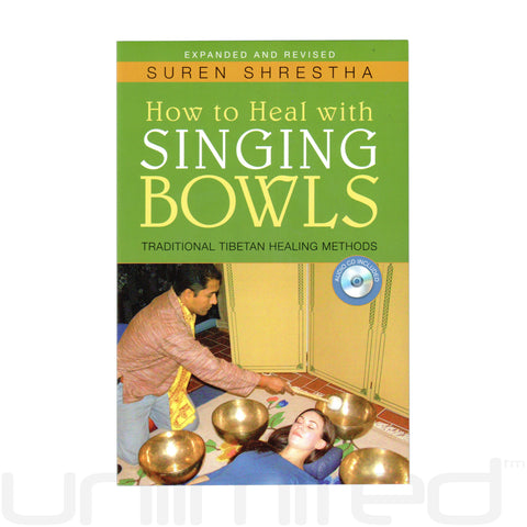 How to Heal with Singing Bowls: Traditional Tibetan Healing Methods by Suren Shrestha - Gongs Unlimited